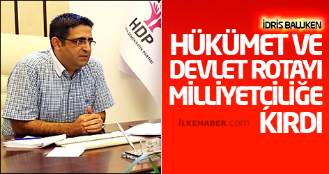 Baluken: Hükümet ve devlet rotayı milliyetçiliğe kırdı