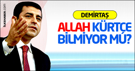 Demirtaş: Allah Kürtçe bilmiyor mu?
