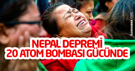 Nepal depremi 20 atom bombası gücünde
