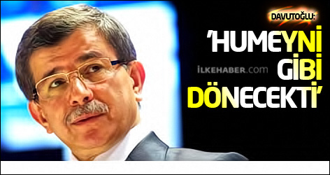Davutoğlu: 'Humeyni gibi dönecekti'