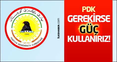 KDP: Gerekirse güç kullanırız!