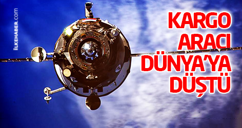 Kargo aracı Dünya'ya düştü
