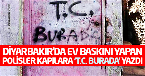 Diyarbakır’da ev baskını yapan polisler kapılara ‘T.C. burada’ yazdı
