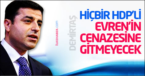 Demirtaş: Hiçbir HDP’li Evren’in cenazesine gitmeyecek