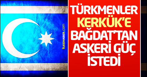 Türkmenler Bağdat’tan askeri güç istedi