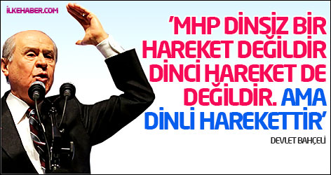'MHP dinsiz bir hareket değildir. Dinci hareket de değildir. Ama dinli harekettir'