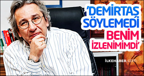 Can Dündar: ’Demirtaş söylemedi, benim izlenimimdi’