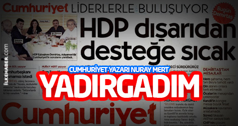Cumhuriyet’in ‘HDP manşeti’ne bir eleştiri de Nuray Mert’ten: Yadırgadım