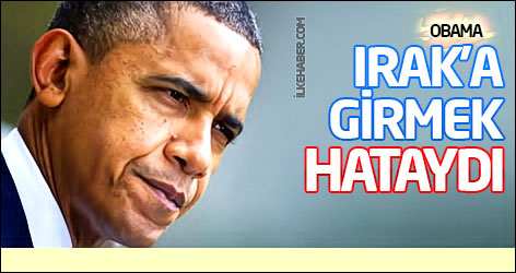 Obama: Irak’a girmek hataydı