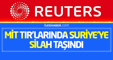 Reuters: MİT TIR’larında Suriye'ye silah taşındı