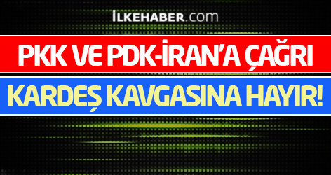 PKK ve PDK-İran'a çağrı: Kardeş Kavgasına Hayır!