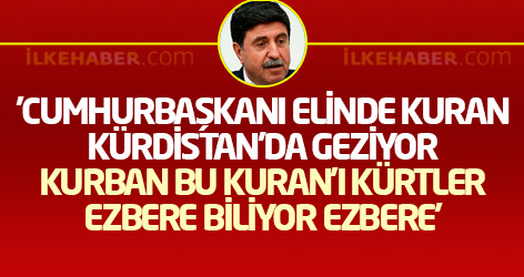 'Cumhurbaşkanı elinde Kuran, Kürdistan'da geziyor. Kurban bu Kuran'ı Kürtler ezbere biliyor ezbere'