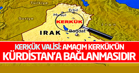 Kerkük Valisi: Amacım Kerkük’ün Kürdistan'a bağlanmasıdır
