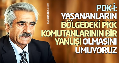 PDK-İ: Yaşananların bölgedeki PKK komutanlarının bir yanlışı olmasını umuyoruz