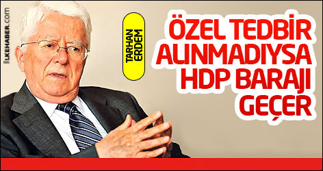 Tarhan Erdem: Özel tedbir alınmadıysa HDP barajı geçer