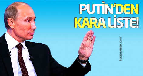 Putin’den kara liste!