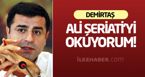 Demirtaş: Ali Şeriati’yi okuyorum!