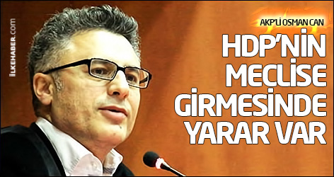 AKP'li Osman Can: HDP'nin parlamentoya girmesinde yarar var