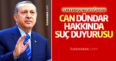 Erdoğan'dan Can Dündar hakkında suç duyurusu