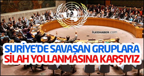 BM: Suriye’de savaşan gruplara silah yollanmasına karşıyız