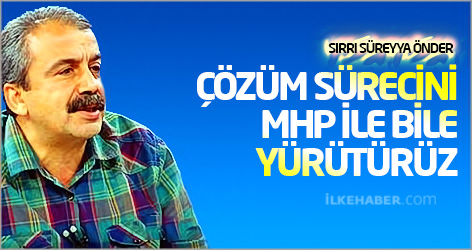 Sırrı Süreyya Önder: Çözüm sürecini MHP ile bile yürütürüz