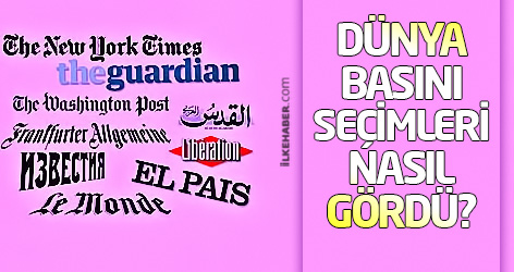 Dünya basını seçimleri nasıl gördü?