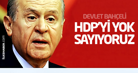 Devlet Bahçeli: HDP'yi yok sayıyoruz