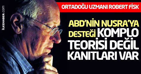 Robert Fisk: ABD'nin Nusra'ya desteği komplo teorisi değil, kanıtları var