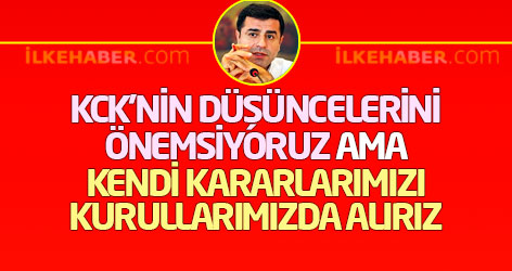 Demirtaş: KCK'nin düşüncelerini önemsiyoruz ama kendi kararlarımızı kurullarımızda alırız