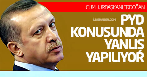 Erdoğan: PYD konusunda yanlış yapılıyor