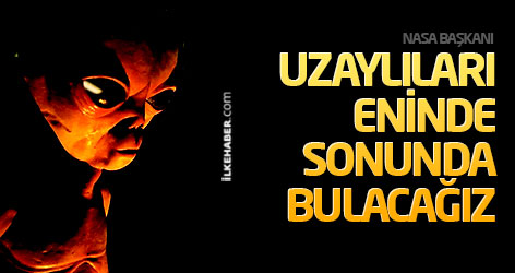 NASA Başkanı: Uzaylıları eninde sonunda bulacağız