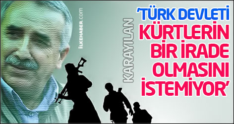 Karayılan: 'Türk devleti Kürtlerin bir irade olmasını istemiyor'
