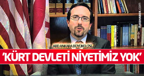 ABD Büyükelçisi: 'Kürt devleti niyetimiz yok'