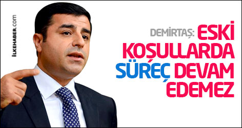 Demirtaş: Eski koşullarda süreç devam edemez