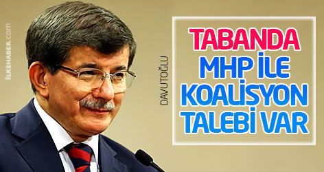 Davutoğlu: Tabanda MHP ile koalisyon talebi var