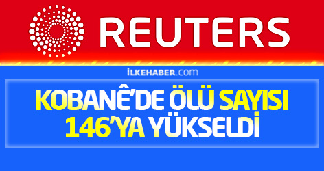 Reuters: Kobanê'de ölü sayısı 146'ya yükseldi