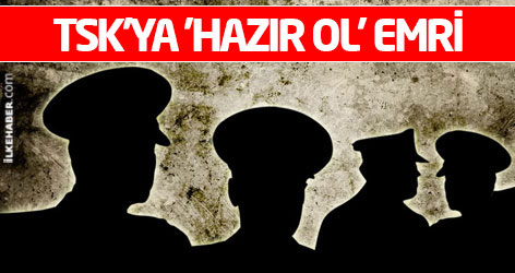 TSK'ya Suriye sınırında 'hazır ol' emri