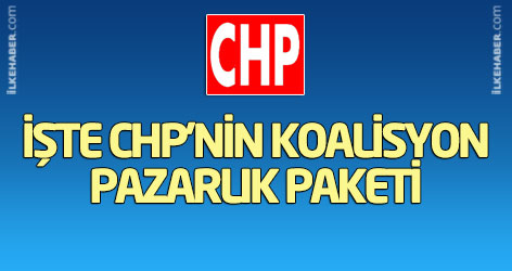 İşte CHP'nin koalisyon pazarlık paketi