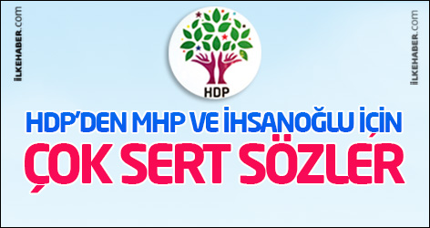 HDP'den MHP ve İhsanoğlu için çok sert sözler