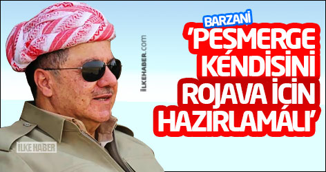 Barzani: 'Peşmerge güçleri kendisini Rojava için hazırlamalı'