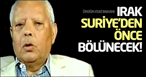 Ürdün eski bakanı: Irak, Suriye’den önce bölünecek!