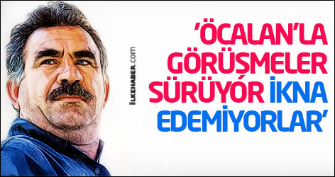 'Öcalan’la görüşmeler sürüyor, ikna edemiyorlar'