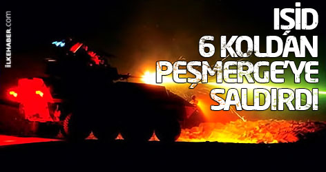 IŞİD 6 koldan Peşmerge'ye saldırdı