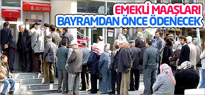 Emekli maaşları bayramdan önce ödenecek