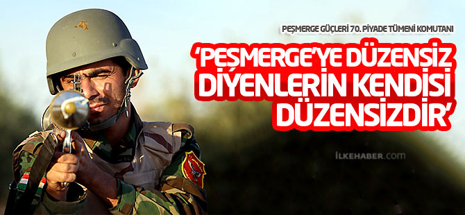 ‘Peşmerge’ye düzensiz diyenlerin kendisi düzensizdir’