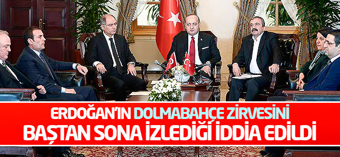 Erdoğan'ın Dolmabahçe zirvesini baştan sona izlediği iddia edildi