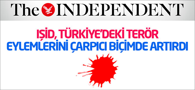 Independent: IŞİD, Türkiye'deki terör eylemlerini artırdı