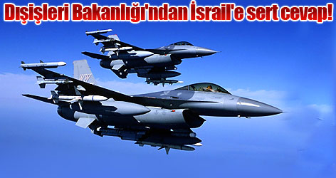 Dışişleri Bakanlığı'ndan İsrail'e sert cevap