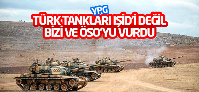 YPG: Türk tankları IŞİD'i değil bizi ve ÖSO'yu vurdu