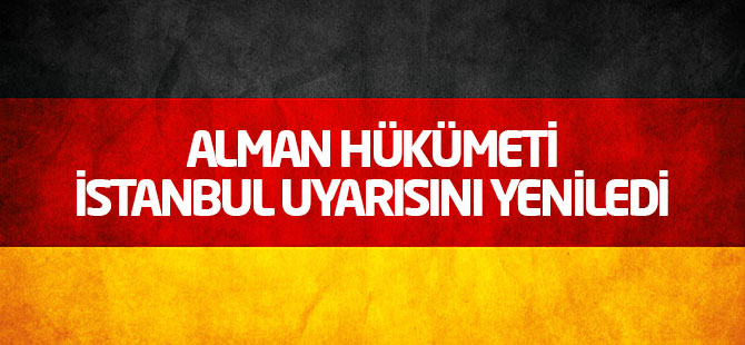 Alman hükümeti, İstanbul uyarısını yeniledi